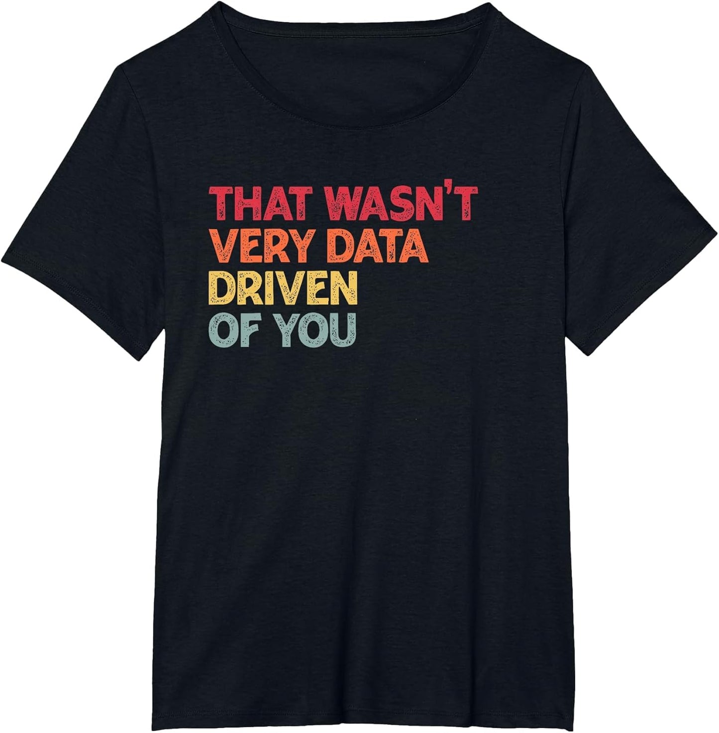 That Wasn't Very Data Driven of You Funny Data Analyst Quote