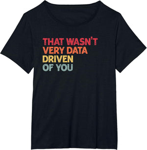 That Wasn't Very Data Driven of You Funny Data Analyst Quote