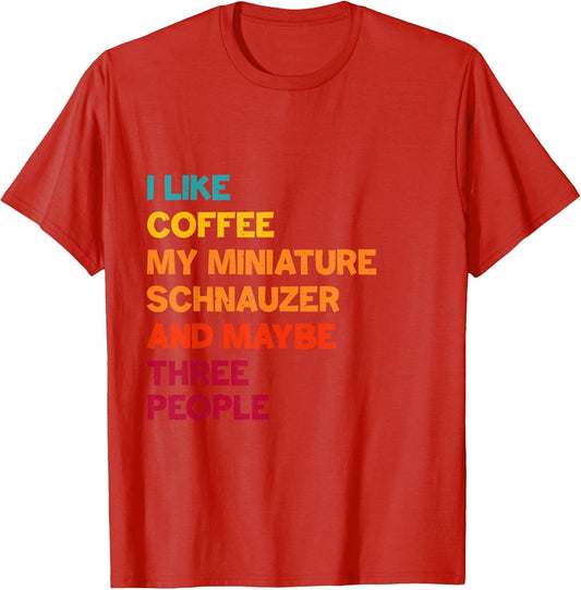 I Like Coffee, My Miniature Schnauzer and Maybe Three People