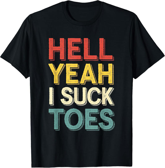 Funny Foot Fetish Hell Yeah I Suck Toes Joke Men Women Boys