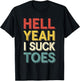 Funny Foot Fetish Hell Yeah I Suck Toes Joke Men Women Boys