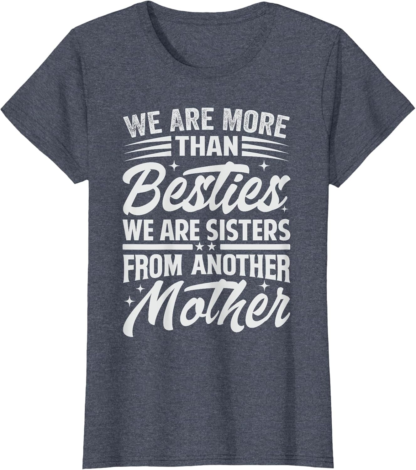 We are More Than Besties We are Sisters from Another Mother
