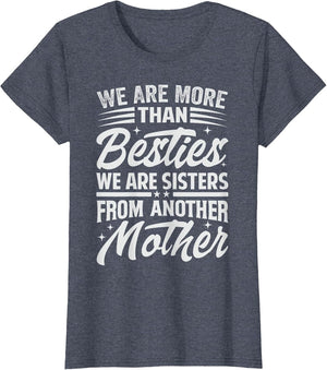 We are More Than Besties We are Sisters from Another Mother