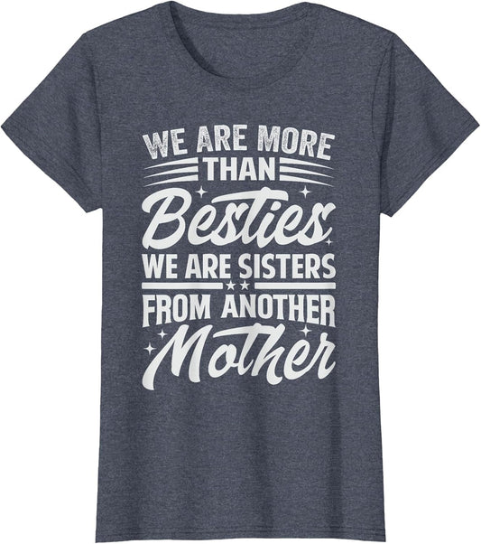 We are More Than Besties We are Sisters from Another Mother