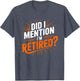 Did I Mention I'm Retired Funny Retirement Design Men Women