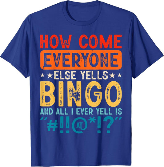 How Come Everyone Else Yells Bingo and All I Ever Yell is