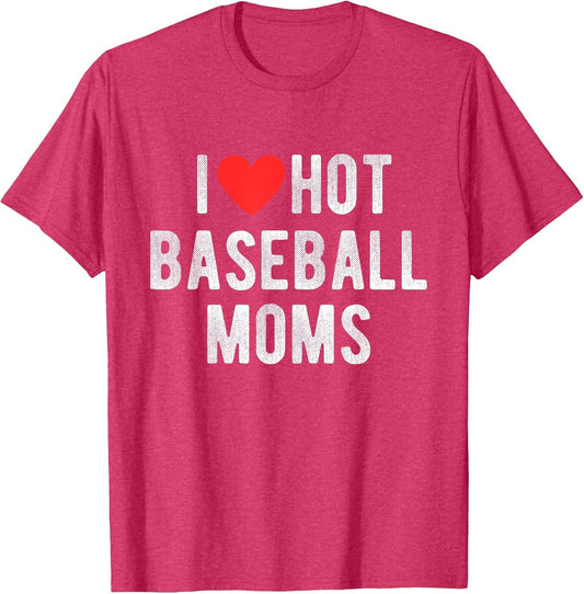 I Love Hot Baseball Moms Funny Sports Mom Dad Quote