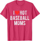 I Love Hot Baseball Moms Funny Sports Mom Dad Quote
