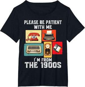 Please Be Patient with Me I'm from The 1900s Funny Vintage