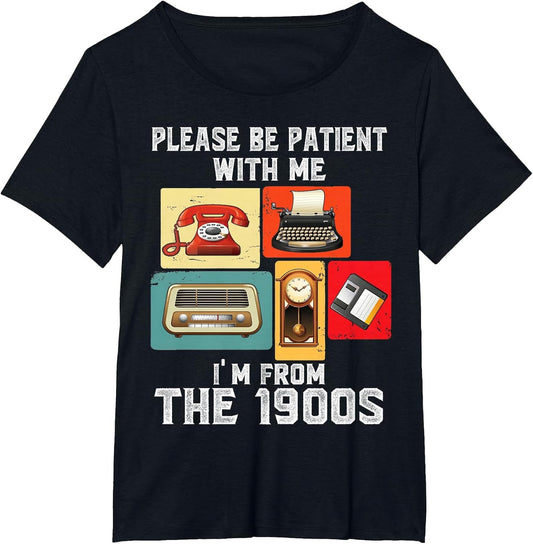 Please Be Patient with Me I'm from The 1900s Funny Vintage