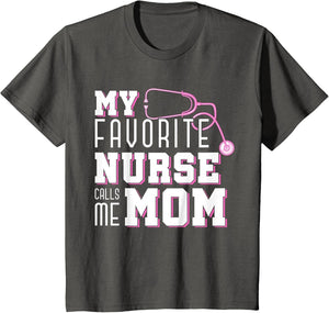 My Favorite Nurse Calls Me Mom Mothers Day Medical Nurse