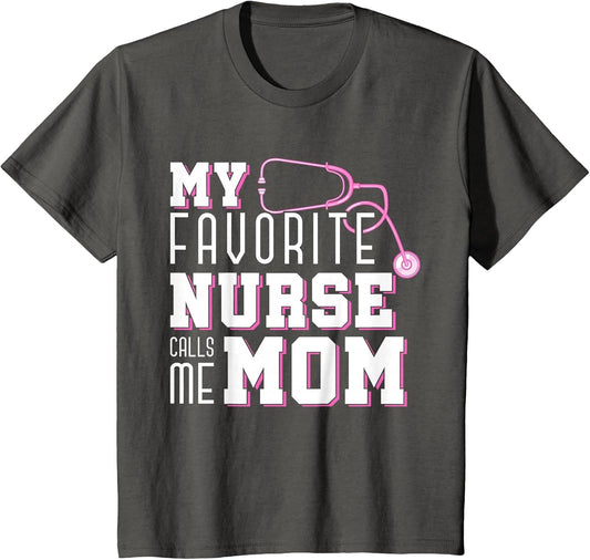 My Favorite Nurse Calls Me Mom Mothers Day Medical Nurse