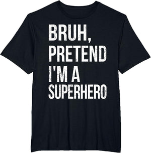 Bruh Pretend I'm A Superhero Halloween Lazy Easy DIY Costume