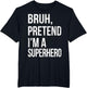 Bruh Pretend I'm A Superhero Halloween Lazy Easy DIY Costume