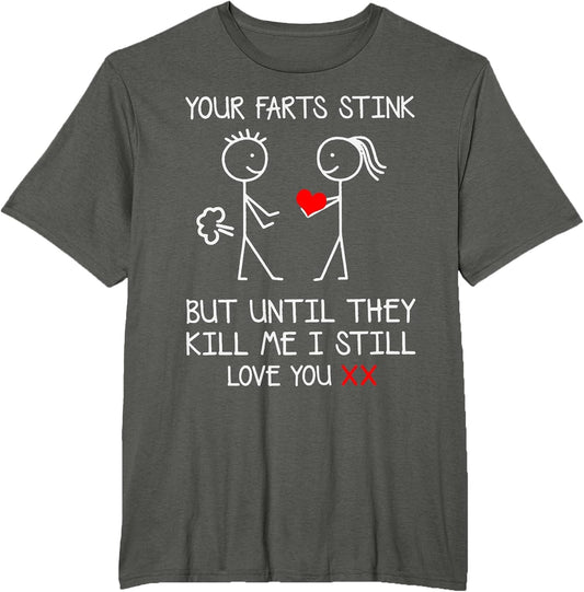 Your Farts Stink But Until They Kill Me I Still Love You