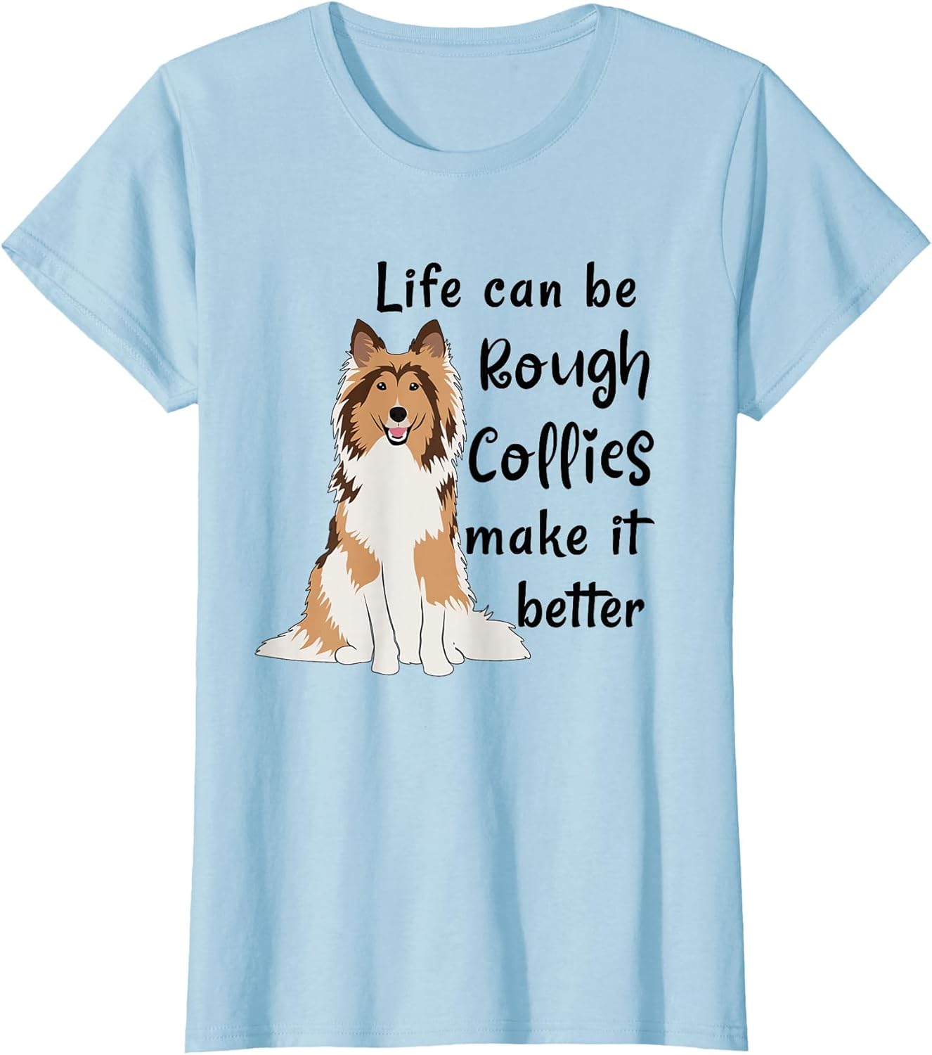 Life Can Be Rough Collies Make It Better Cute Rough Collie
