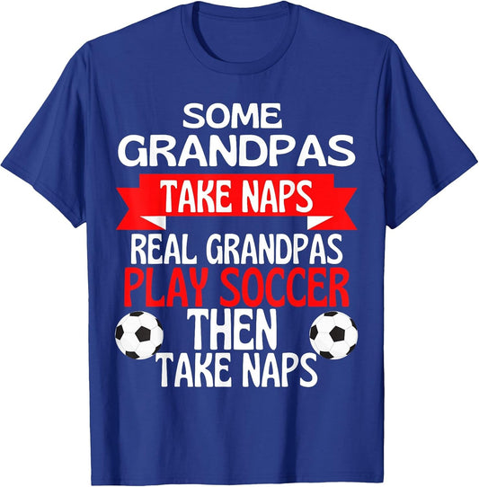 Some Grandpas Take Naps Real Grandpas Play Soccer