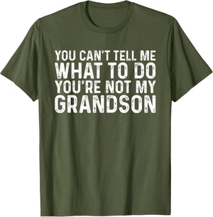 You Can't Tell Me What to Do You're Not My Grandson