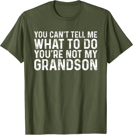 You Can't Tell Me What to Do You're Not My Grandson