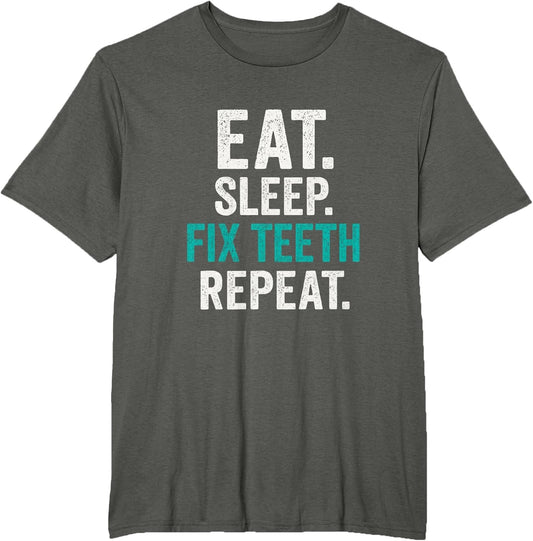 EAT. Sleep. FIX Teeth. Repeat. - Funny Dentist