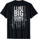 I Like Big Guns and I Cannot Lie - USA Gun Flag - ON Back