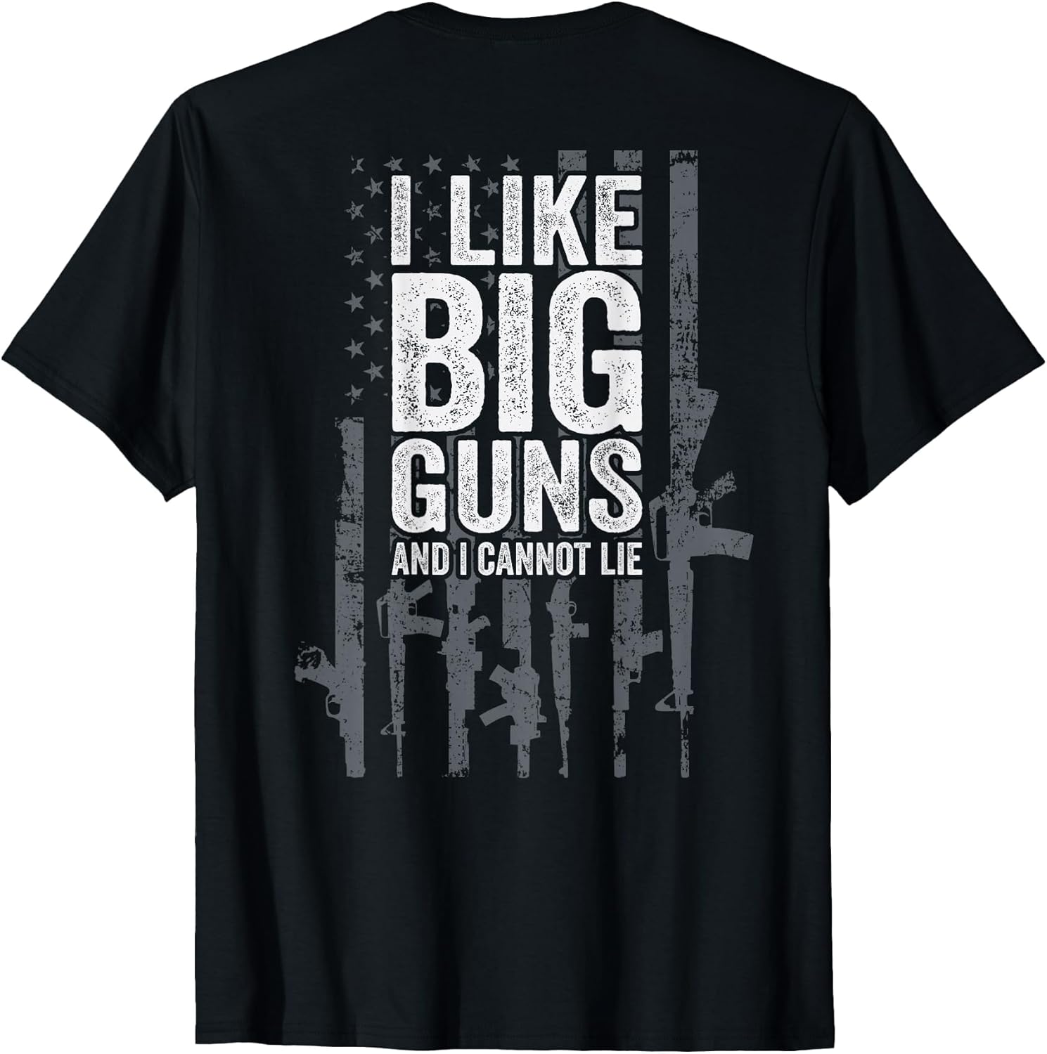 I Like Big Guns and I Cannot Lie - USA Gun Flag - ON Back