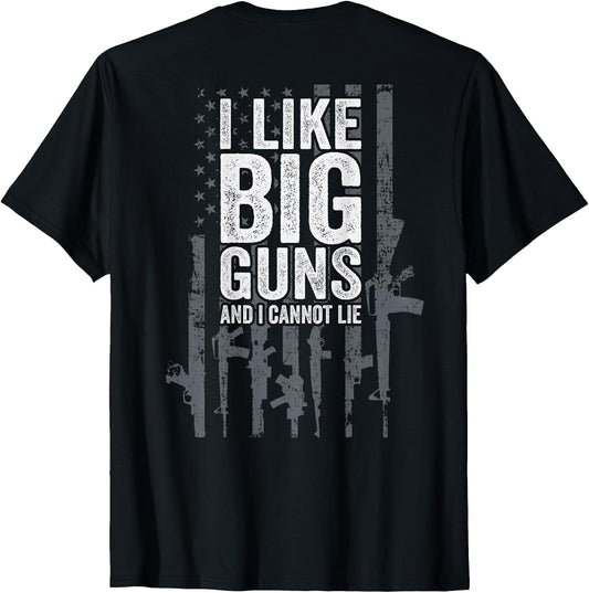 I Like Big Guns and I Cannot Lie - USA Gun Flag - ON Back