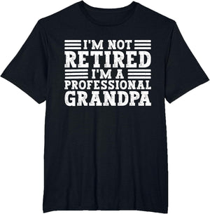 Retirement I'm Not Retired I'm A Professional Grandpa