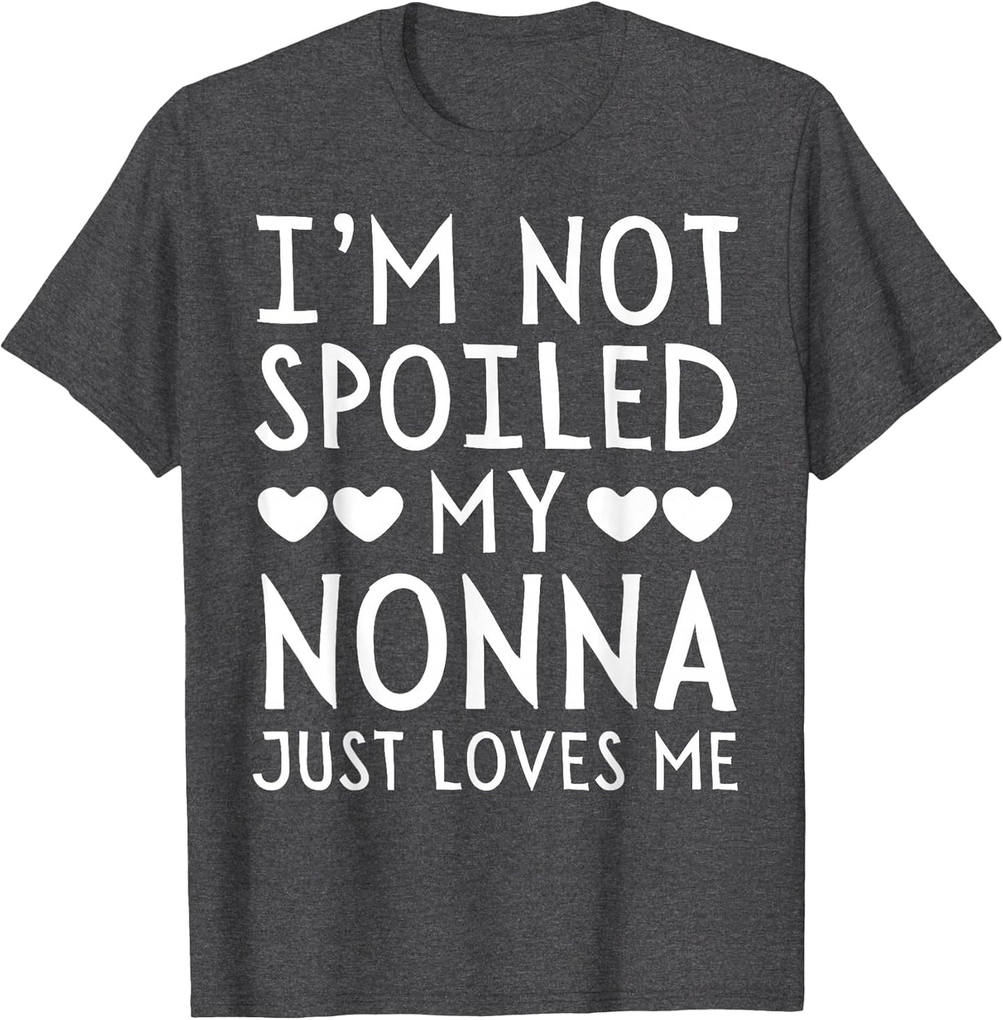 I'm Not Spoiled My Nonna Just Loves Me Funny Grandchild