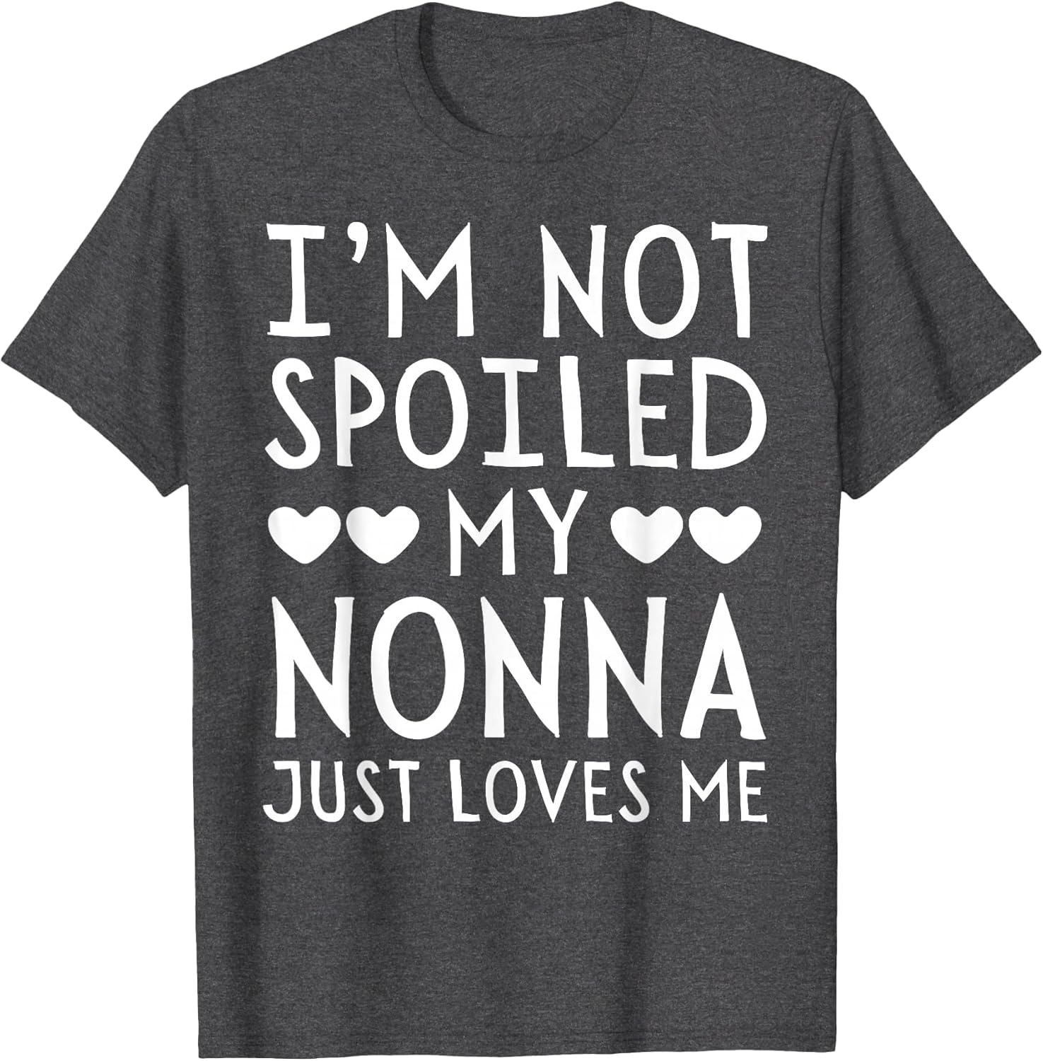 I'm Not Spoiled My Nonna Just Loves Me Funny Grandchild