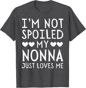 I'm Not Spoiled My Nonna Just Loves Me Funny Grandchild