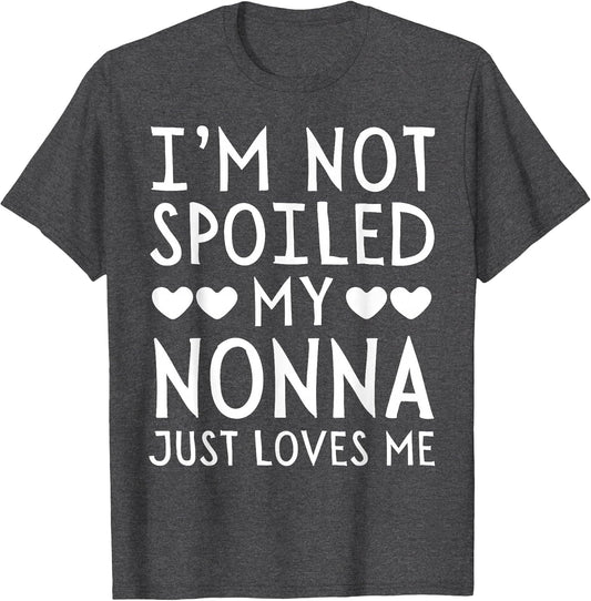 I'm Not Spoiled My Nonna Just Loves Me Funny Grandchild