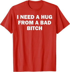 I Need A Hug from A Bad Bitch