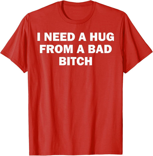 I Need A Hug from A Bad Bitch