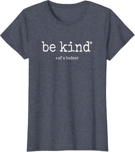 Be Kind of A Badass - Sarcastic Funny Advice Novelty Graphic