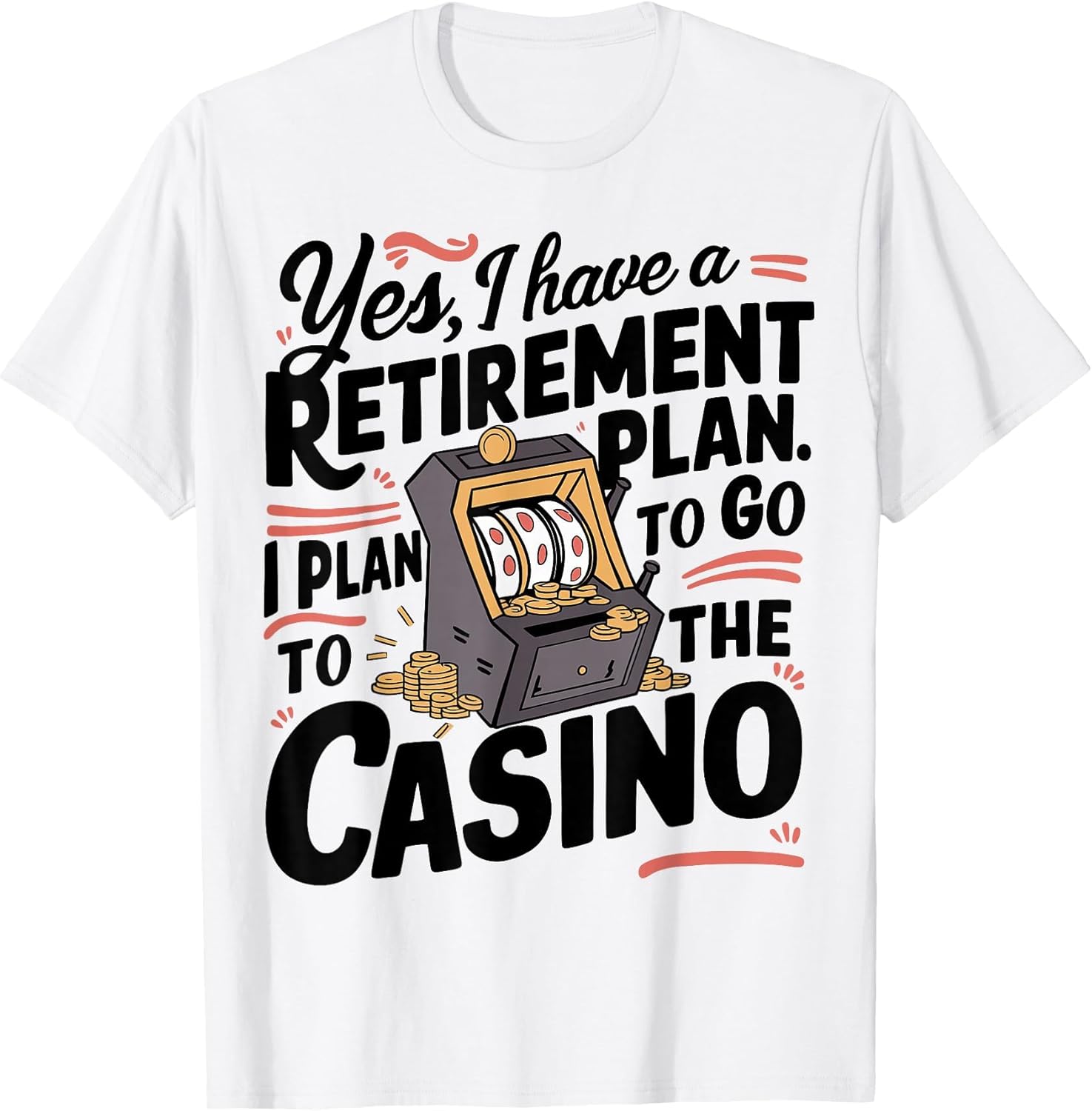 Yes I Have a Retirement Plan Funny Casino Slot Machine