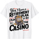 Yes I Have a Retirement Plan Funny Casino Slot Machine