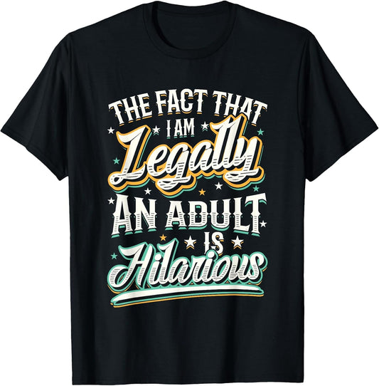 The Fact that Im Legally an Adult is Hilarious 18th Birthday
