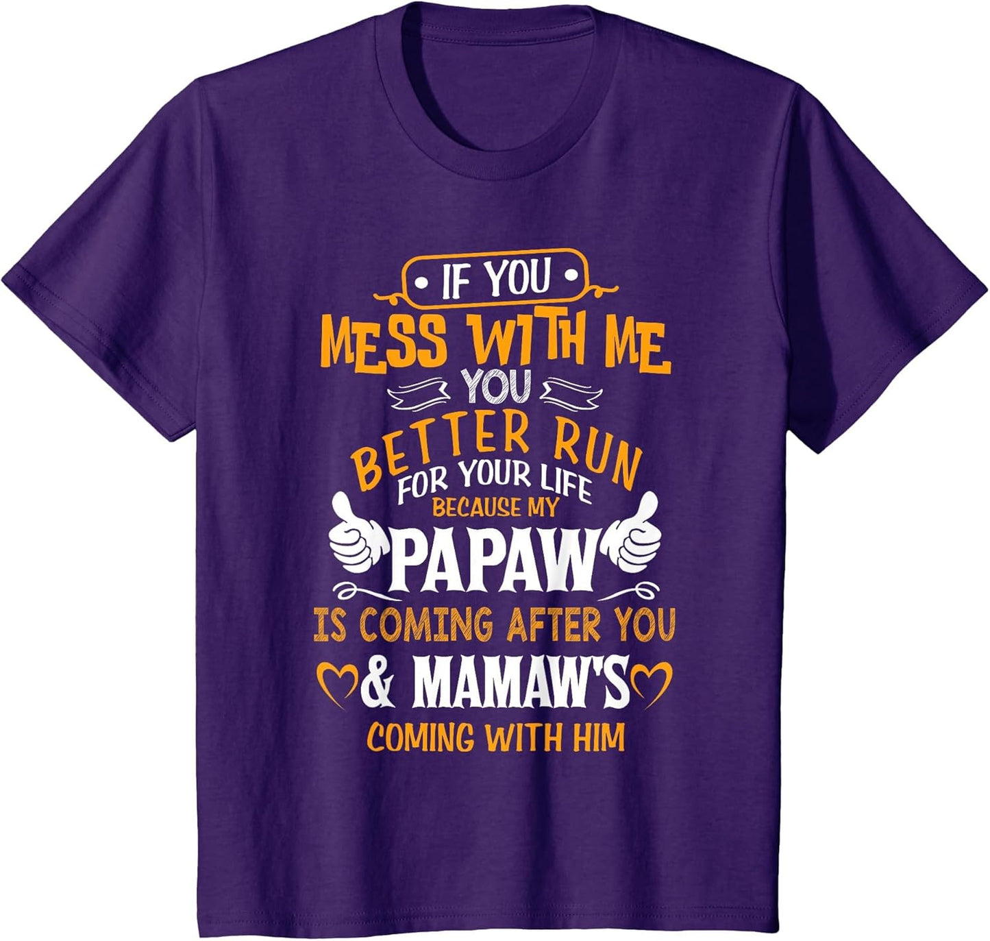 Funny If You Mess with Me My Papaw and Mamaw is Coming