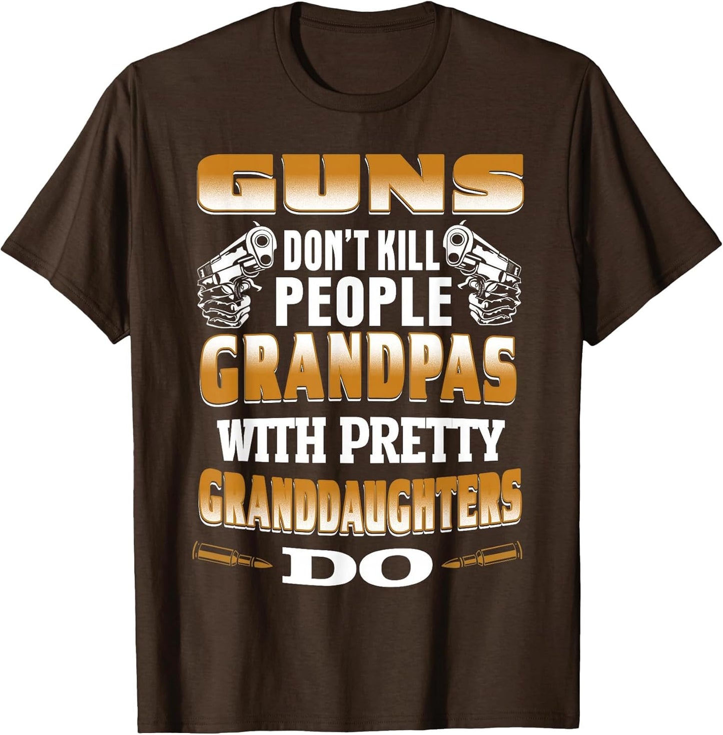 Guns Don't Kill People Grandpas with Pretty Daughters Do
