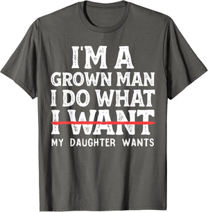 Funny Dad Father I'm A Grown Man I Do What My Daughter Wants