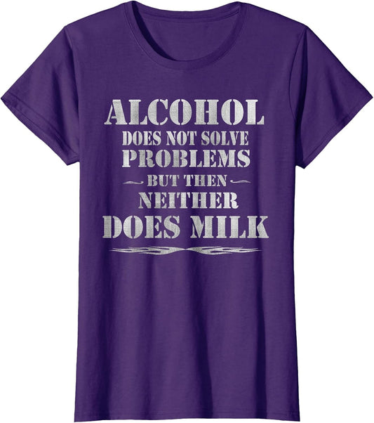 Alcohol Does Not Solve Problems. But Then, Neither Does Milk