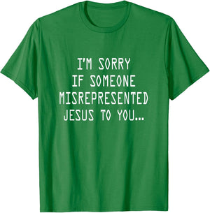 I’m Sorry If Someone Misrepresented Jesus to You