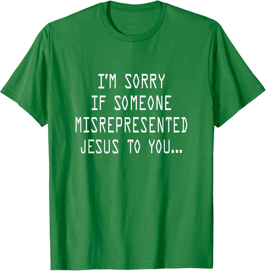 I’m Sorry If Someone Misrepresented Jesus to You