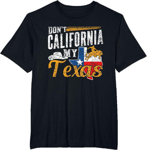 Don't California My Texas Pride Texan State