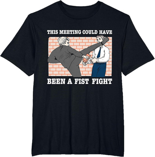 This Meeting Could Have Been A Fist Fight