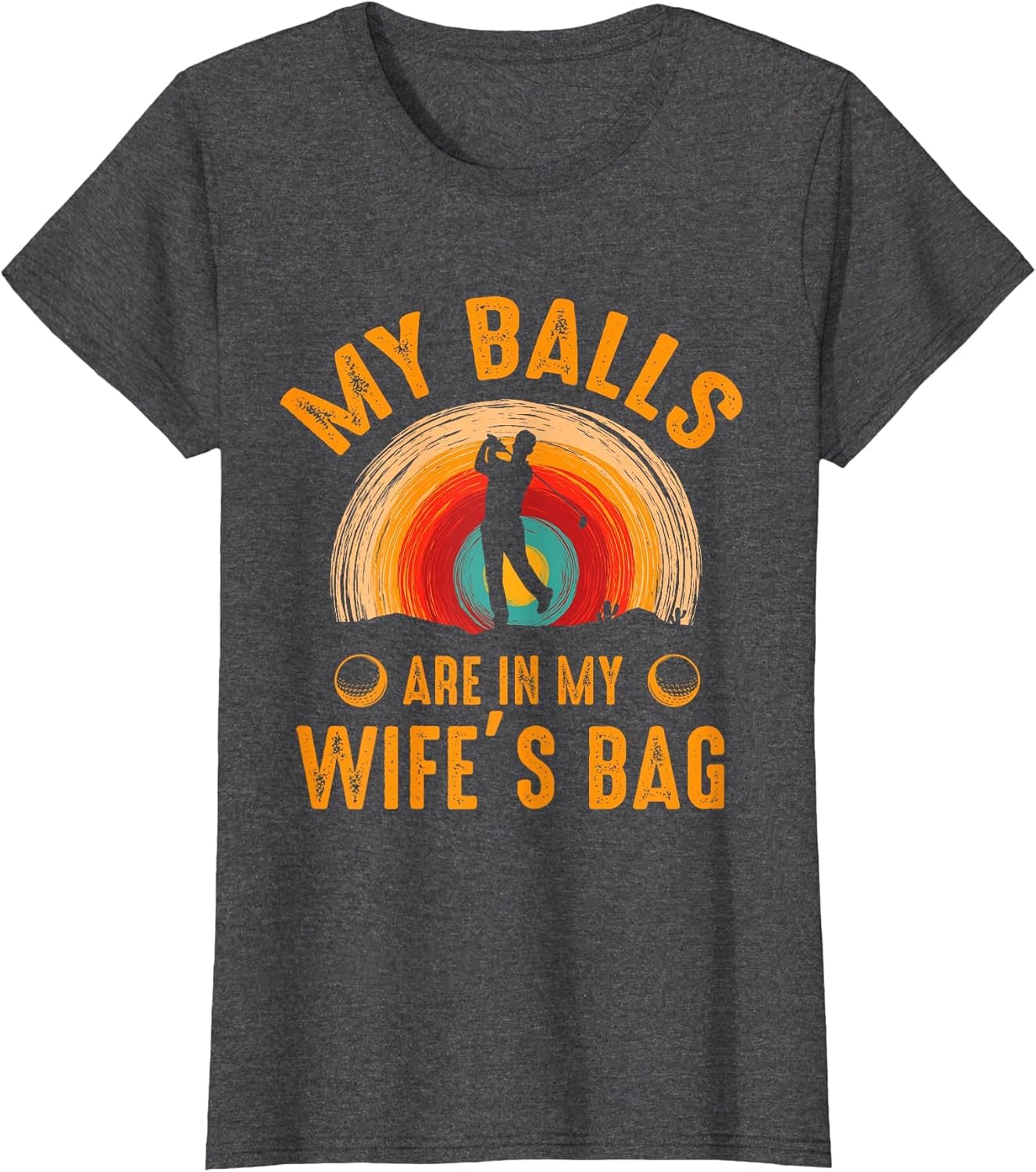 My Balls are in My Wife's Bag - Funny Golf