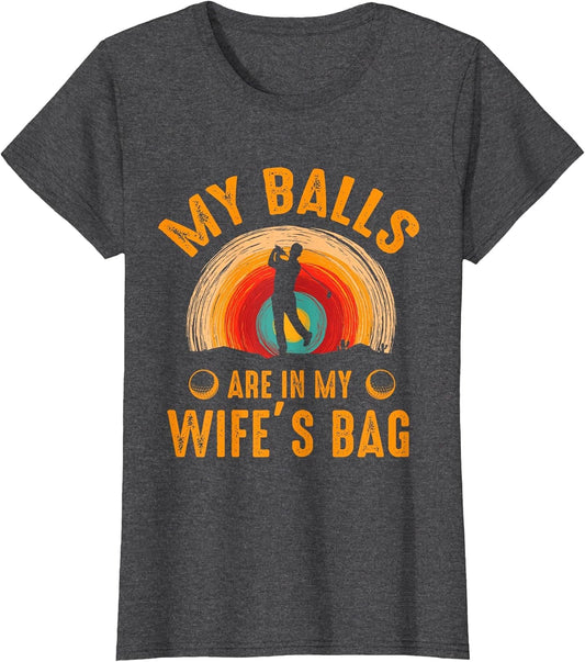My Balls are in My Wife's Bag - Funny Golf