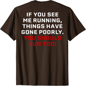 If You See Me Running Things Have Gone Poorly (on Back)