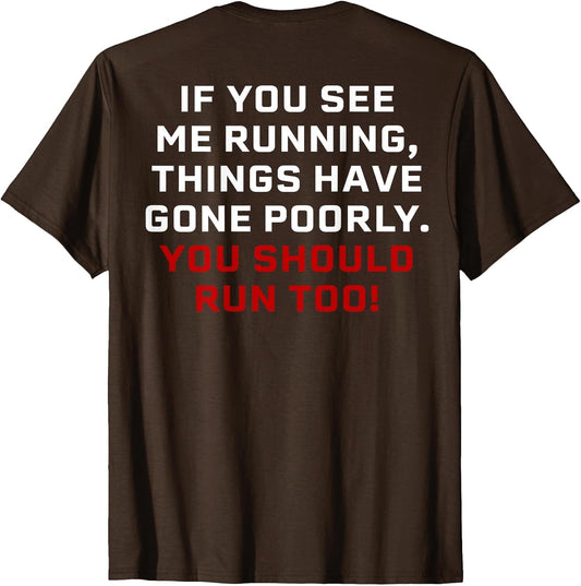 If You See Me Running Things Have Gone Poorly (on Back)